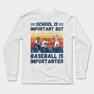 School is important but baseball is importanter Long Sleeve T-Shirt